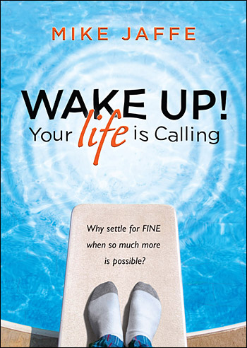 Wake Up! Your Life Is Calling by Mike Jaffe