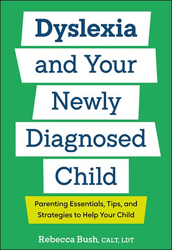 Dyslexia and Your Newly Diagnosed Child by Rebecca Bush