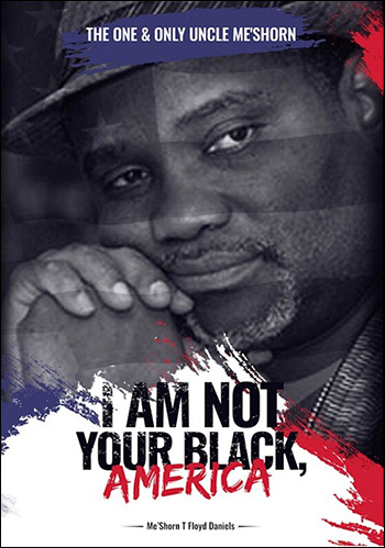 I Am Not Your Black, America by MeShorn Daniels