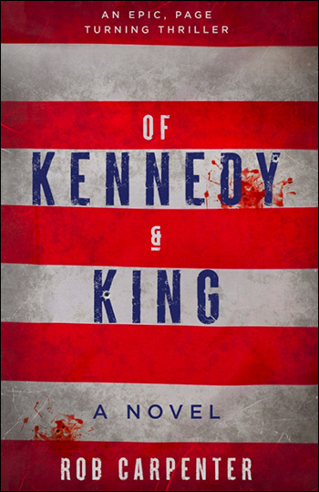 Of Kennedy and King: A Novel by Dr. Robert Carpenter