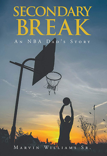 Secondary Break: An NBA Dad's Story by Marvin Williams Sr.