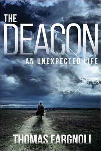 The Deacon - An Unexpected Life by Thomas Fargnoli