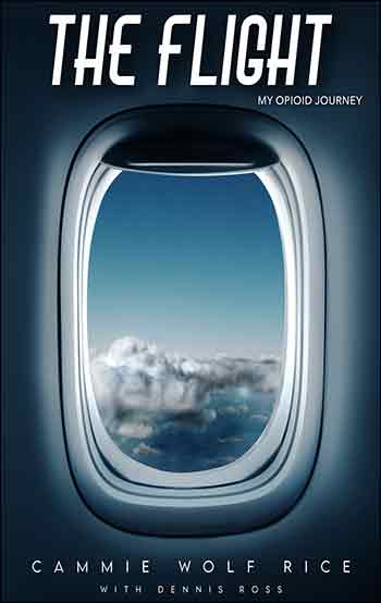 The Flight: My Opioid Journey by Cammie Wolf Rice