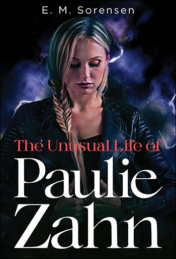 The Unusual Life of Paulie Zahn by E. M. Sorensen