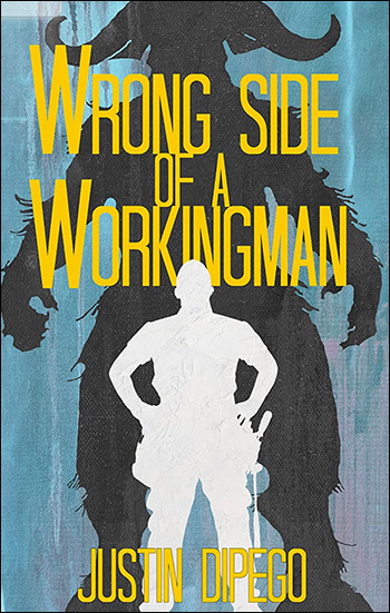 Wrong Side of a Workingman by Justin DiPego
