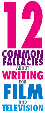 12 Commonly Held Fallacies about Writing for Film and Television
